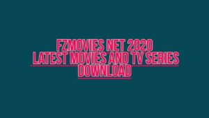FzMovies net 2020 Latest Movies And Tv Series Download