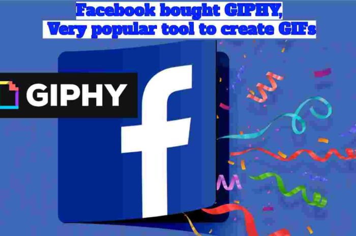 Facebook bought GIPHY, Very popular tool to create GIFs