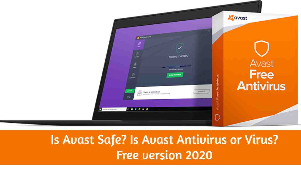 Is Avast Safe? Is Avast Antivirus or Virus? Free version 2020 Detail Review