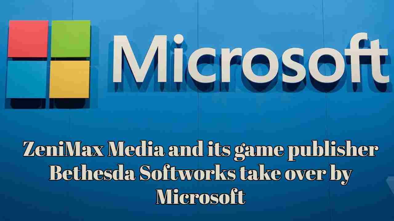 ZeniMax Media and its game publisher Bethesda Softworks take over by Microsoft