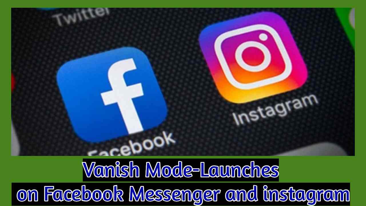 Vanish Mode-New feature Launched on Facebook Messenger and Instagram: 2023