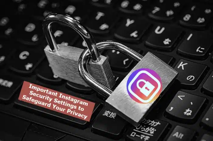 Important Instagram Security Settings to safeguard your privacy: 2024